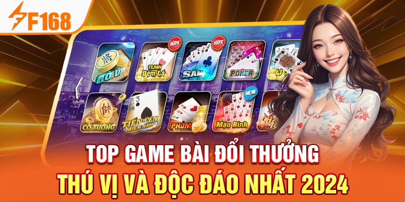 Top Game Bài Đổi Thưởng Thú Vị Và Độc Đáo Nhất 2024 Top Game Bài Đổi Thưởng Thú Vị Và Độc Đáo Nhất 2024